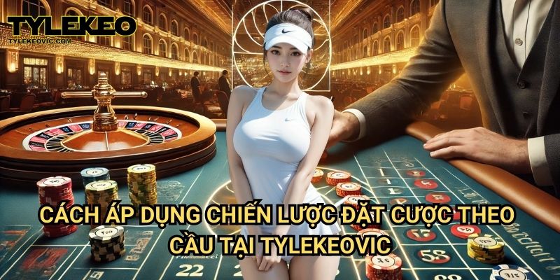 Hướng dẫn đặt cược theo cầu bệt và cầu dọc trong Baccarat tại Tylekeo vic 3 Cách áp dụng đặt cược theo cầu bệt và cầu dọc trong Baccarat tại Tylekeovic