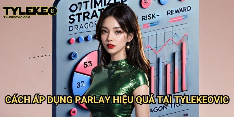 Hệ thống đặt cược Parlay: Cách nhân đôi lợi nhuận tại Tylekeo vic 3 Cách áp dụng Parlay hiệu quả tại Tylekeo vic