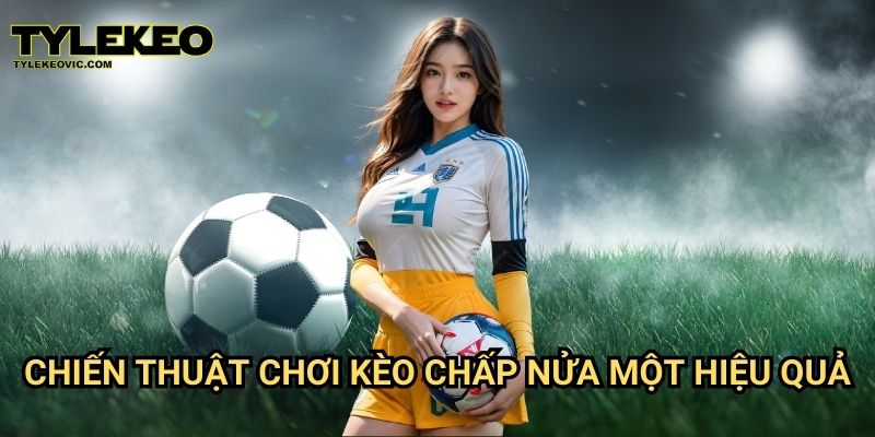 Kèo chấp nửa một tại Tylekeo vic – Bí quyết cược thắng lớn 3 Chiến thuật chơi kèo chấp nửa một hiệu quả