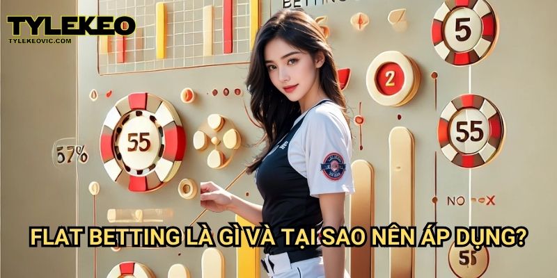 Chiến thuật đặt cược Flat Betting tại Tylekeo vic 2 Flat Betting là gì và tại sao nên áp dụng?