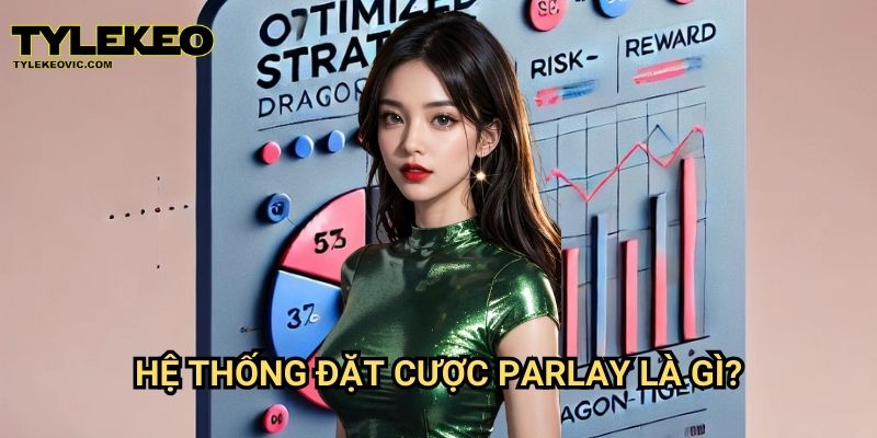 Hệ thống đặt cược Parlay: Cách nhân đôi lợi nhuận tại Tylekeo vic 2 Hệ thống đặt cược Parlay là gì?