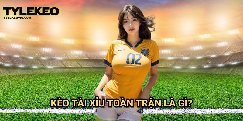 Tài xỉu toàn trận tại Tylekeo vic – Bí quyết cược thông minh và dễ thắng 2 Kèo tài xỉu toàn trận là gì?