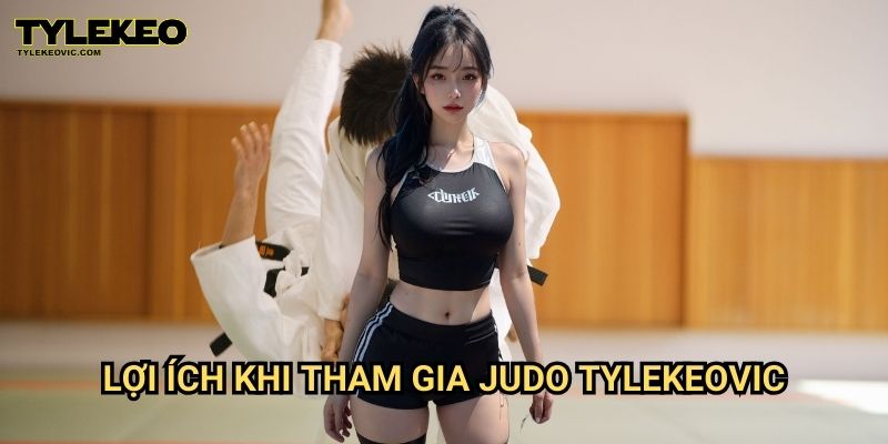 Judo Tylekeovic – Thử Thách Đỉnh Cao, Bí Quyết Chiến Thắng 2 Lợi Ích Khi Tham Gia Judo Tylekeovic
