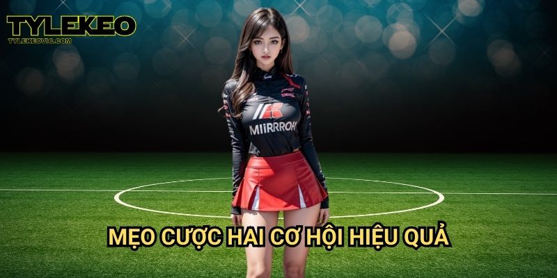 Kèo cược hai cơ hội tại Tylekeo vic – Cách chơi thông minh giúp tối ưu lợi nhuận 3 Mẹo cược hai cơ hội hiệu quả