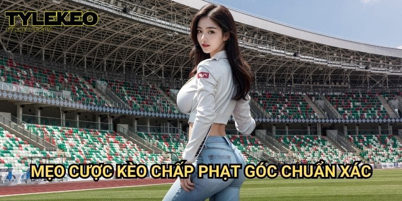 Kèo chấp phạt góc tại Tylekeo vic – Bí quyết đặt cược hiệu quả 3 Mẹo cược kèo chấp phạt góc chuẩn xác