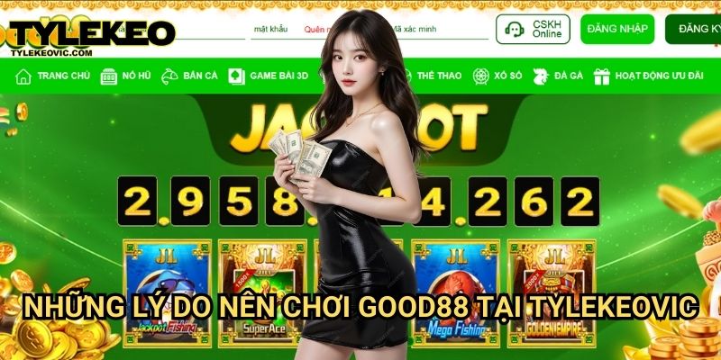 Good88 tại Tylekeo vic – Trải nghiệm cá cược đỉnh cao với nhiều ưu đãi hấp dẫn 2 Những lý do nên chơi Good88 tại Tylekeovic