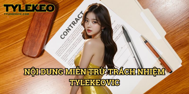 Miễn Trừ Trách Nhiệm Tylekeo vic – Những Điều Người Chơi Cần Biết 1 Nội Dung Miễn Trừ Trách Nhiệm Tylekeovic