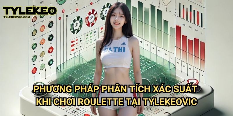 Phân tích xác suất thắng của các cửa trong Roulette tại Tylekeo vic 3 Phương pháp phân tích xác suất khi chơi Roulette tại Tylekeovic