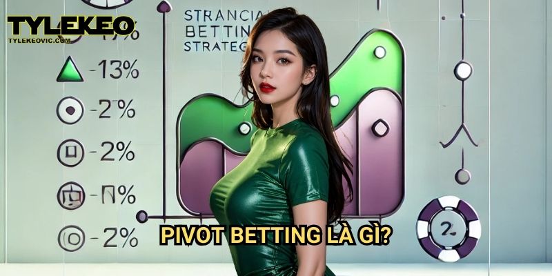 Chiến thuật Pivot Betting trong cá cược thể thao tại Tylekeo vic: Cách tăng tỷ lệ thắng 2 Pivot Betting là gì?