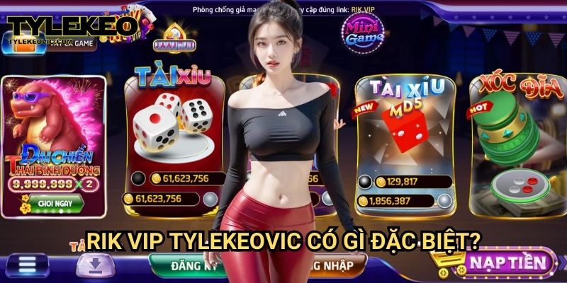 Trải nghiệm Rik vip tại Tylekeo vic – Sân chơi cá cược đẳng cấp 2 Rik vip Tylekeovic có gì đặc biệt?